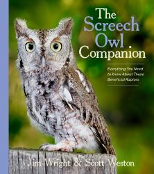 The Screech Owl Companion : Everything You Need to Know about These Beneficial Raptors