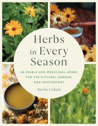 Herbs in Every Season : 48 Edible and Medicinal Herbs for the Kitchen, Garden, and Apothecary