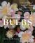 The Essential Guide to Bulbs : Grow a Bounty of Beautiful Bulbs in Gardens and Containers