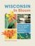 Wisconsin in Bloom : Find and Identify the 141 Most Common Wildflowers
