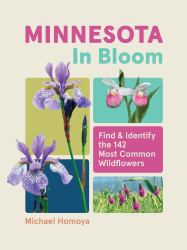 Minnesota in Bloom : Find and Identify the 142 Most Common Wildflowers