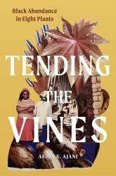 Tending the Vines : Black Abundance in Eight Plants