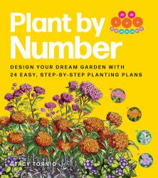 Plant by Number : Design Your Dream Garden with 24 Easy, Step-By-Step Planting Plans