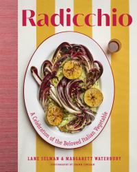 Radicchio : A Celebration of the Beloved Italian Vegetable