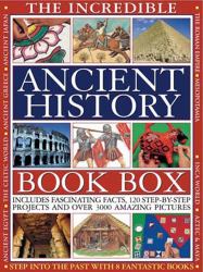 The Incredible Ancient History Book Box : Includes Fascinating Facts, 120 Step-by-Step Projects and over 3000 Amazing Pictures