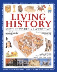 Living History : What Life Was Like in Ancient Times