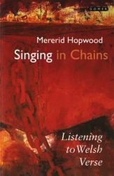 Singing in Chains : The Secrets of Welsh Verse