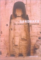 Gandhara : The Memory of Afghanistan