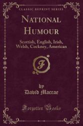 National Humour : Scottish, English, Irish, Welsh, Cockney, American (Classic Reprint)
