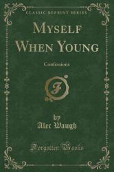 Myself When Young : Confessions (Classic Reprint)