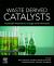 Waste Derived Catalysts : Sustainable Materials for Energy and Environment