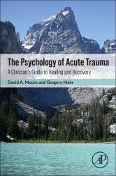 The Psychology of Acute Trauma : A Clinician's Guide to Healing and Recovery