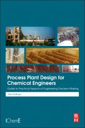 Process Plant Design for Chemical Engineers : Guide to Practical Aspects of Engineering Decision Making