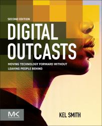 Digital Outcasts : Moving Technology Forward Without Leaving People Behind
