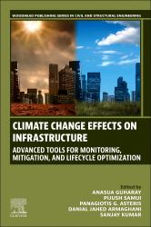 Climate Change Effects on Infrastructure : Advanced Tools for Monitoring, Mitigation, and Lifecycle Optimization