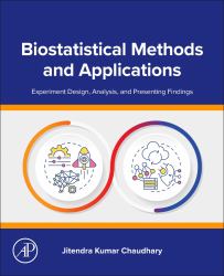 Biostatistical Methods and Applications : Experiment Design, Analysis, and Presenting Findings