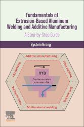 Fundamentals of Extrusion-Based Aluminum Welding and Additive Manufacturing : A Step-By-Step Guide