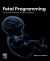 Fetal Programming : The Connection Between Nutrition and Disease