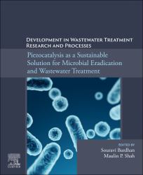Piezocatalysis As a Sustainable Solution for Microbial Eradication and Wastewater Treatment : Development in Wastewater Treatment Research and Processes