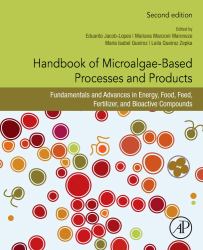 Handbook of Microalgae-Based Processes and Products : Fundamentals and Advances in Energy, Food, Feed, Fertilizer, and Bioactive Compounds