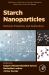 Starch Nanoparticles : Methods, Properties, and Applications