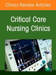 Creating Healthy Work Environments in Critical Care Nursing, an Issue of Critical Care Nursing Clinics of North America