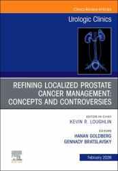 Refining Localized Prostate Cancer Management: Concepts and Controversies, an Issue of Urologic Clinics of North America