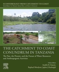 The Catchment to Coast Conundrum in Tanzania : The Past, the Present, and the Future of Water Resources and Anthropogenic Activities