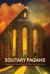 Solitary Pagans : Contemporary Witches, Wiccans, and Others Who Practice Alone