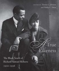A True Likeness : The Black South of Richard Samuel Roberts, 1920-1936