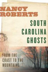South Carolina Ghosts : From the Coast to the Mountains