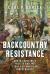 Backcountry Resistance : South Carolina's Militia and the Fight for American Independence