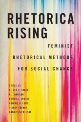 Rhetorica Rising : Feminist Rhetorical Methods for Social Change
