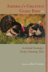 America`s Greatest Game Bird - Archibald Rutledge`s Turkey-Hunting Tales