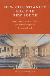 New Christianity for the New South : William Louis Poteat and Liberal Religion in the Baptist South