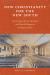 New Christianity for the New South : William Louis Poteat and Liberal Religion in the Baptist South
