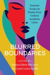 Blurred Boundaries : Feminist Essays on Twenty-First-Century Academic Labor