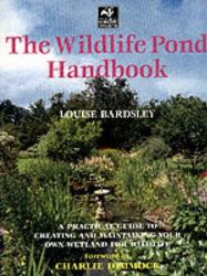 The Wildlife Pond Handbook : A Practical Guide to Creating and Maintaining Your Own Wetland for Wildlife