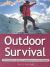 Outdoor Survival : The Essential Guide to Equipment and Techniques