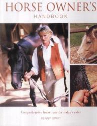 Horse Owner's Handbook : Comprehensive Horse Care for Today's Rider
