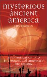 Mysterious Ancient America : An Investigation into the Enigmas of America's Pre-History