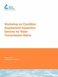 Workshop on Condition Assessment Inspection Devices for Water Transmission Mains : AwwaRF Report: 91028F