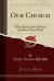 Our Church : What Methodists Believe, and How They Work (Classic Reprint)