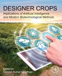 Designer Crops : Implications of Artificial Intelligence and Modern Biotechnological Methods