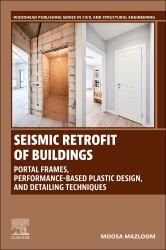 Seismic Retrofit of Buildings : Portal Frames, Performance-Based Plastic Design, and Detailing Techniques