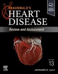 Braunwald's Heart Disease Review and Assessment : A Companion to Braunwald's Heart Disease
