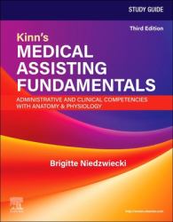 Study Guide for Kinn's Medical Assisting Fundamentals: Administrative and Clinical Competencies with Anatomy and Physiology : Administrative and Clinical Competencies with Anatomy and Physiology