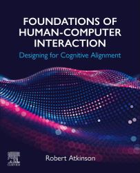 Foundations of Human-Computer Interaction : Designing for Cognitive Alignment