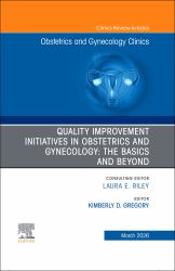 Quality Improvement Initiatives in Obstetrics and Gynecology: the Basics and Beyond, an Issue of Obstetrics and Gynecology Clinics of North America