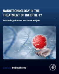 Nanotechnology in the Treatment of Infertility : Practical Applications and Future Insights